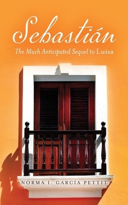 Sebastián: The Much Anticipated Sequel to Luisa by García Pettit, Norma I.