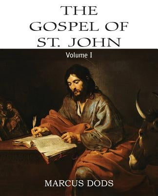 The Expositor's Bible: The Gospel of St. John, Vol. I by Dods, Marcus