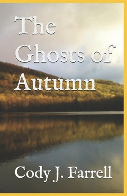 The Ghosts of Autumn by Farrell, Cody J.