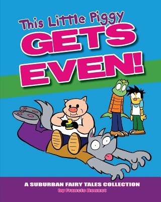 This Little Piggy Gets Even: A Suburban Fairy Tales Collection by Bonnet, Francis