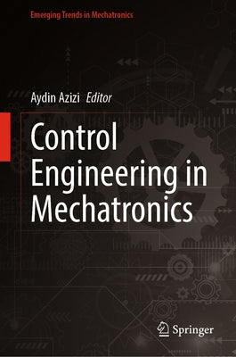Control Engineering in Mechatronics by Azizi, Aydin