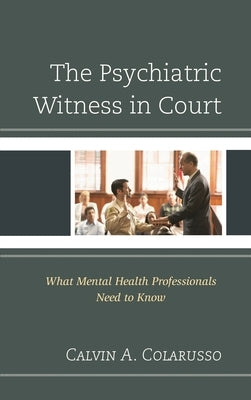 Psychiatric Witness in Court: What Mental Health Professionals Need to Know by Colarusso, Calvin A.