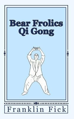 Bear Frolics Qi Gong by Fick, Franklin