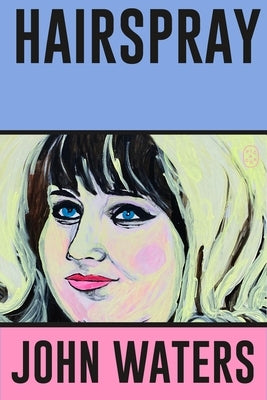 Hairspray: A Screenplay by Waters, John