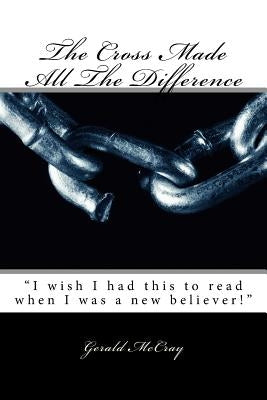 The Cross Made All the Difference: Large Print Edition by McCray, Gerald