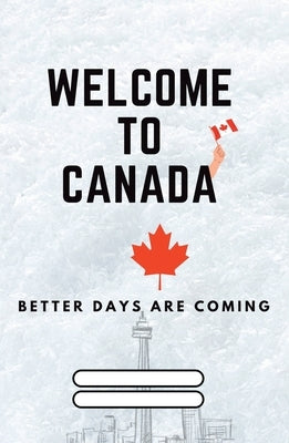 Welcome to Canada: Better Days are coming by Cast Creativity Rocks