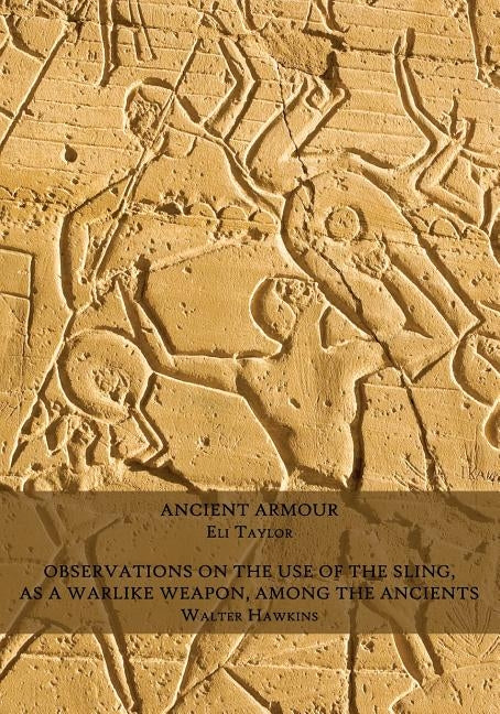 Ancient Armour / Observations on the Use of the Sling, as a Warlike Weapon, Among the Ancients by Taylor, Eli
