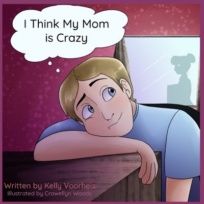 I Think My Mom is Crazy by Woods, Crowellyn
