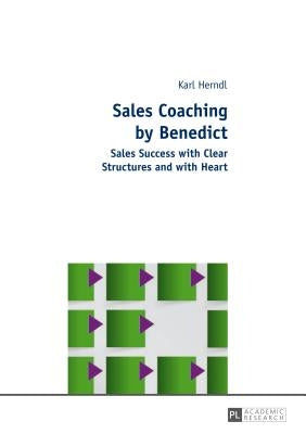 Sales Coaching by Benedict: Sales Success with Clear Structures and with Heart by Herndl, Karl