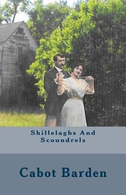 Shillelaghs and Scoundrels by Barden, Cabot R.