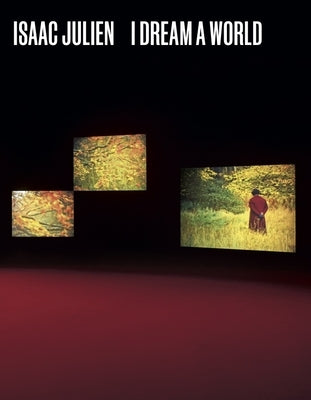 Isaac Julien: I Dream a World by Schmuckli, Claudia