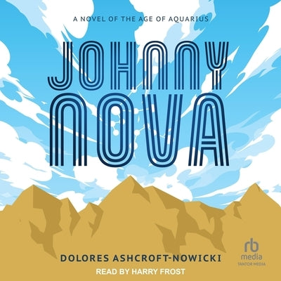 Johnny Nova: A Novel of the Age of Aquarius by Ashcroft-Nowicki, Dolores