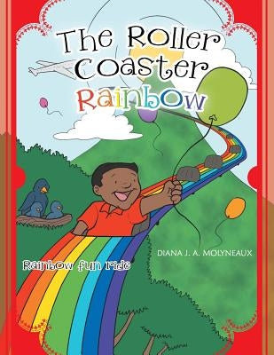 The Roller Coaster Rainbow: Rainbow Fun Ride by Molyneaux, Diana J. a.