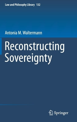 Reconstructing Sovereignty by Waltermann, Antonia M.