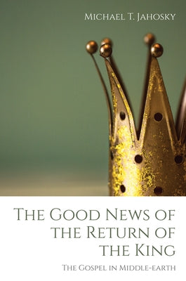 The Good News of the Return of the King by Jahosky, Michael T.