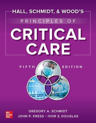 Hall, Schmidt, and Wood's Principles of Critical Care, 5e by Schmidt, Gregory