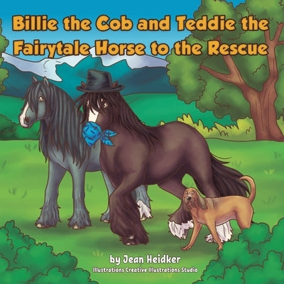 Billie the Cob and Teddie the Fairytale Horse to the Rescue by Heidker, Jean