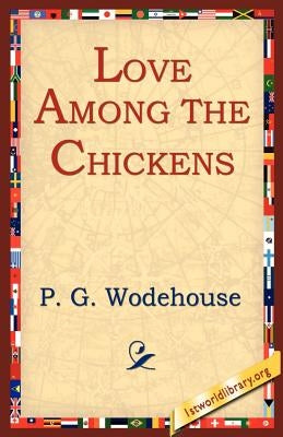 Love Among the Chickens by Wodehouse, P. G.