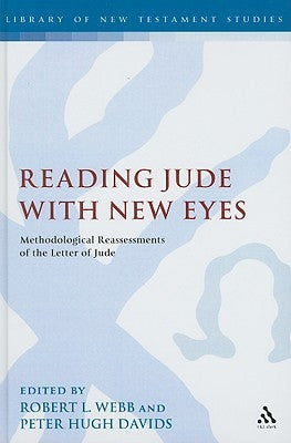 Reading Jude with New Eyes: Methodological Reassessments of the Letter of Jude by Webb, Robert L.