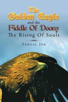 The Golden Eagle and the Fiddle of Doom: The Rising of Souls by Joe, Fergal