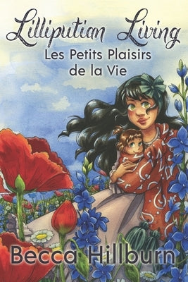 Lilliputian Living: Les Petits Plaisirs de la Vie by Hillburn, Becca