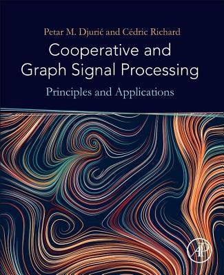 Cooperative and Graph Signal Processing: Principles and Applications by Djuric, Petar