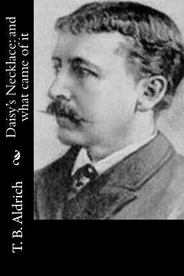Daisy's Necklace: and what came of it by Aldrich, T. B.