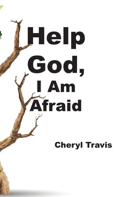 Help God, I Am Afraid by Travis, Cheryl