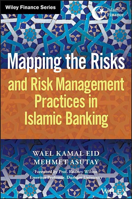 Mapping the Risks and Risk Management Practices in Islamic Banking by Eid, Wael Kamal