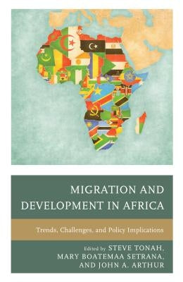 Migration and Development in Africa: Trends, Challenges, and Policy Implications by Tonah, Steve