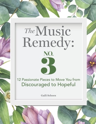The Music Remedy: No. 3: 12 Passionate Pieces to Move You from Discouraged to Hopeful by Bateman, Melinda