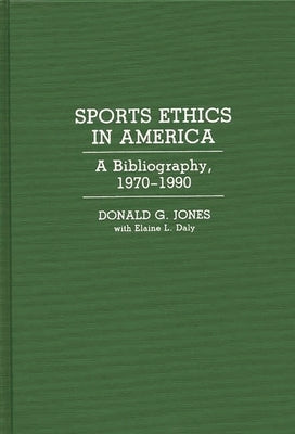 Sports Ethics in America: A Bibliography, 1970-1990 by Jones, Donald