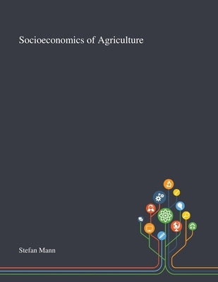 Socioeconomics of Agriculture by Stefan Mann