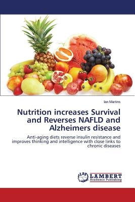 Nutrition increases Survival and Reverses NAFLD and Alzheimers disease by Martins Ian