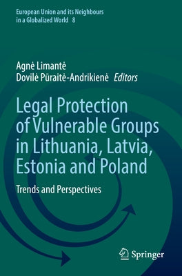Legal Protection of Vulnerable Groups in Lithuania, Latvia, Estonia and Poland: Trends and Perspectives by Limante, Agne
