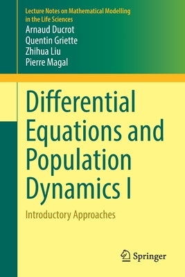 Differential Equations and Population Dynamics I: Introductory Approaches by Ducrot, Arnaud
