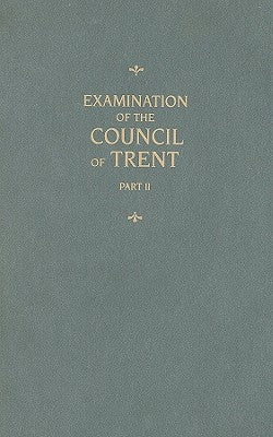 Examination of the Council of Trent, Part II by Chemnitz, Martin