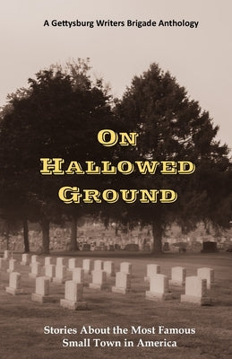 On Hallowed Ground: Stories About the Most Famous Small Town in America by Springle, Kerry
