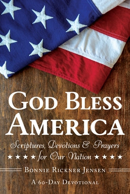 God Bless America: Scriptures, Devotions & Prayers for Our Nation, a 60-Day Devotional by Jensen, Bonnie Rickner