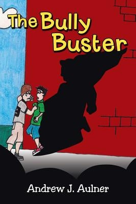 The Bully Buster by Aulner, Andrew J.