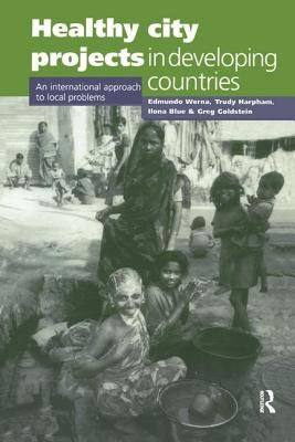 Healthy City Projects in Developing Countries: An International Approach to Local Problems by Werna, Edmundo