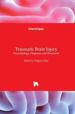 Traumatic Brain Injury: Neurobiology, Diagnosis and Treatment by Zhou, Yongxia
