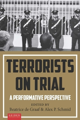 Terrorists on Trial: A Performative Perspective by de Graaf, Beatrice