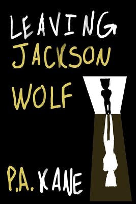 Leaving Jackson Wolf by Kane, P. a.