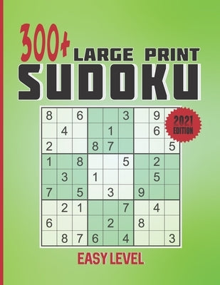 300+ Large print Sudoku - easy level: 2021 edition, Sudoku puzzle book for adults, Seniors with 320 puzzles by Benell, Yassine