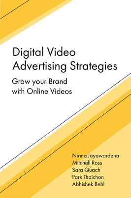 Digital Video Advertising Strategies: Grow Your Brand with Online Videos by Jayawardena, Nirma