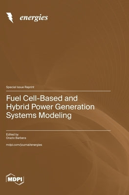 Fuel Cell-Based and Hybrid Power Generation Systems Modeling by Barbera, Orazio