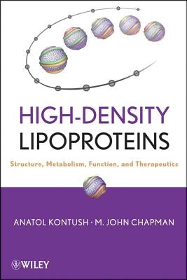 High-Density Lipoproteins: Structure, Metabolism, Function and Therapeutics by Kontush, Anatol