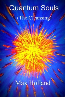 Quantum Souls (The Cleansing) by Holland, Max