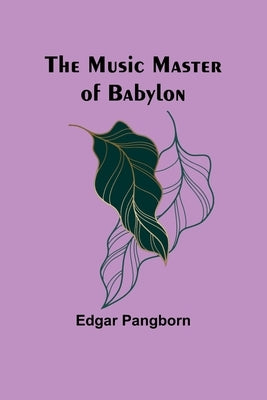 The Music Master of Babylon by Pangborn, Edgar